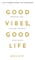 Фото - Good Vibes, Good Life. Любов до себе — ключ до розкриття вашої величі / Векс Кінґ | click.ua